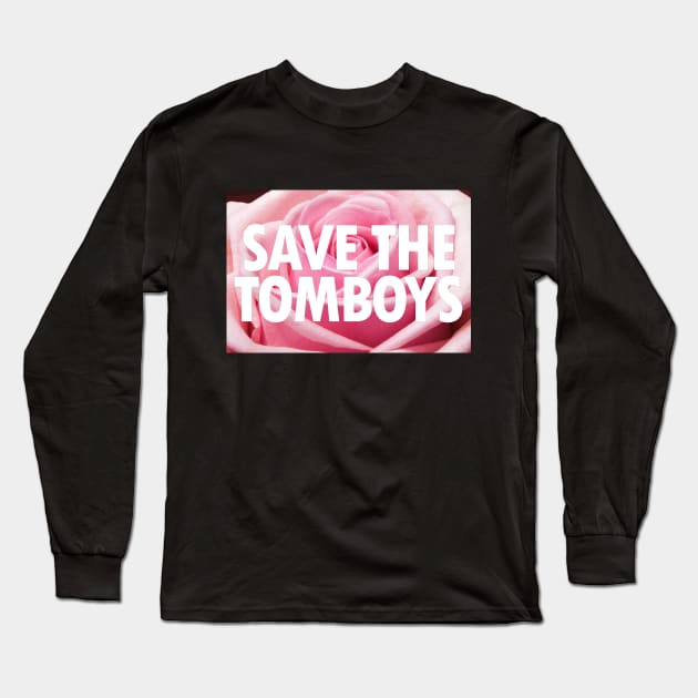 Save The Tomboys Text on Rose Flower Long Sleeve T-Shirt by anonopinion